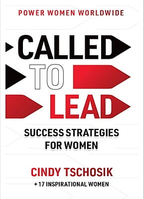 Called to Lead: Success Strategies for Women by Cindy Tschosik & 17 Gifted Co-Authors